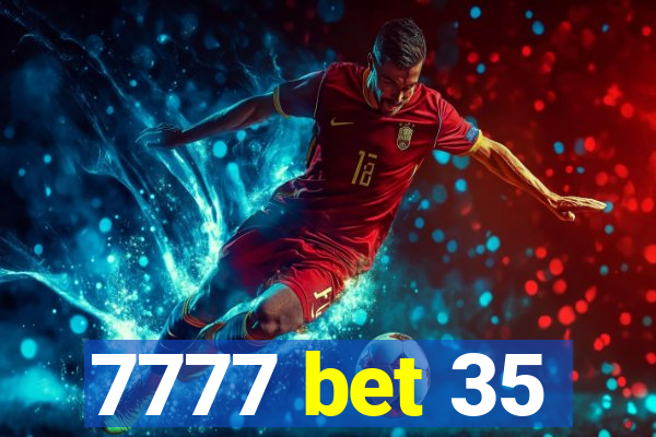 7777 bet 35